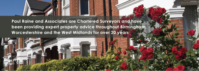 Paul Raine & Associates are Expert Chartered Surveyors and have been providing expert property advice throughout Birmingham, Worcestershire and the West Midlands for over 20 years